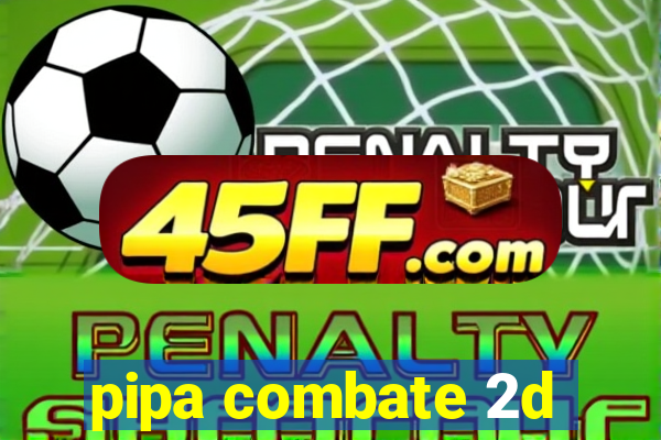 pipa combate 2d